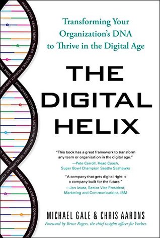 The Digital Helix: Transforming Your Organization's DNA to Thrive in the Digital Age (Kindle Edition)