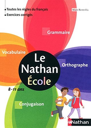 Le Nathan Ecole 8 11 Ans Grammaire Orthographe Vocabulaire Conjugaison By Alain Bentolila
