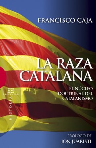 La raza catalana: El núcleo doctrinal del catalanismo (Ensayo nº 398) (Spanish Edition)