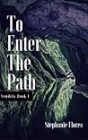 To Enter The Path by Stephanie Flores