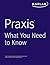 Praxis: What You Need to Know