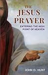 The Jesus Prayer: Entering The High Point of Heaven The Jesus Prayer: Entering The High Point of Heaven