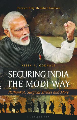 Securing India the Modi Way: Pathankot, Surgical Strikes and More [Hardcover] [Jan 01, 2017] Nitin A Gokhale