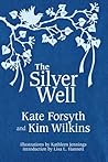 The Silver Well by Kate Forsyth