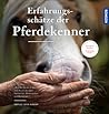 Erfahrungsschätze der Pferdekenner Erfahrungsschätze der Pferdekenner