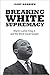 Breaking White Supremacy: M...