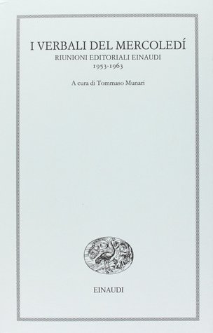 I verbali del mercoledì. Riunioni editoriali Einaudi. 1953-1963