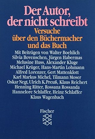Der Autor, der nicht schreibt: Versuche über den Büchermacher und das Buch (Festschrift für Günther Busch)