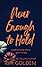 Near Enough to Hold: a seri...