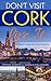 Don't Visit Cork - Live It  by Steven Murphy