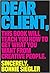 Dear Client: This Book Will Teach You How to Get What You Want from Creative People