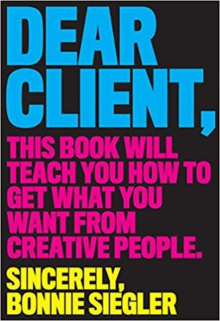 Dear Client: This Book Will Teach You How to Get What You Want from Creative People (Paperback)