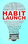 Habit Launch: 10-Step Formula to Tailor Routines You Love to Perform and Skyrocket Your Well-being