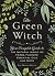 The Green Witch: Your Compl...