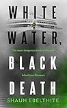 White Water, Black Death by Shaun Ebelthite
