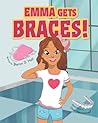 Emma Gets Braces! by Baron D. Hall