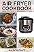 Air Fryer Cookbook: Amazing...