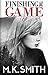 Finishing The Game by M.K. Smith