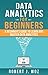 Data Analytics for Beginners: A Beginner's Guide to Learn and Master Data Analytics