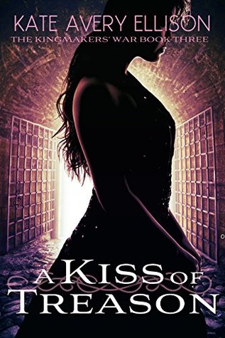 A Kiss of Treason (The Kingmakers' War, #3)