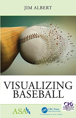 Visualizing Baseball (ASA-CRC Series on Statistical Reasoning in Science and Society)