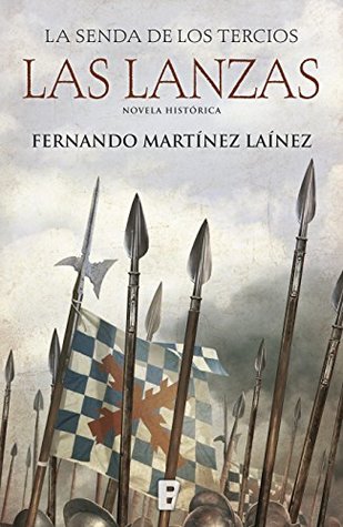Las lanzas (La senda de los Tercios, #1)