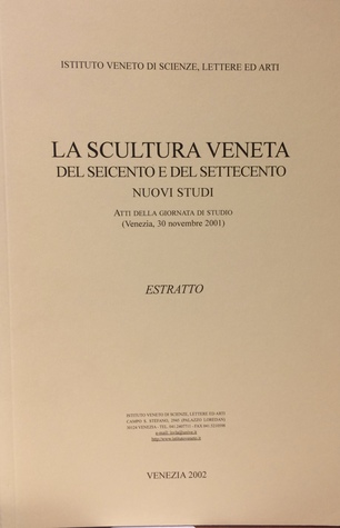 La scultura veneta del Seicento e del Settecento. Nuovi studi. Estratto. (Paperback)