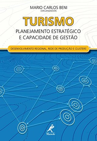 Turismo: Planejamento Estratégico e Capacidade de Gestão – Desenvolvimento Regional, Redes de Produção e Clusters (Portuguese Edition)