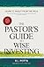 The Pastor's Guide to Wise ...