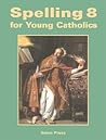 Spelling 8 for Young Catholics by Dr. Mary Kay Clark