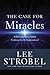 The Case for Miracles by Lee Strobel The Case for Miracles by Lee Strobel