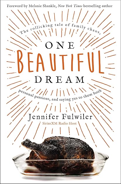 One Beautiful Dream: The Rollicking Tale of Family Chaos, Personal Passions, and Saying Yes to Them Both