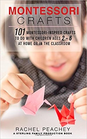 Montessori Crafts: 101 Montessori-Inspired Crafts to do with Children Ages 2-6 at Home or in the Classroom (Paperback)
