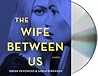 The Wife Between Us by Greer Hendricks The Wife Between Us by Greer Hendricks
