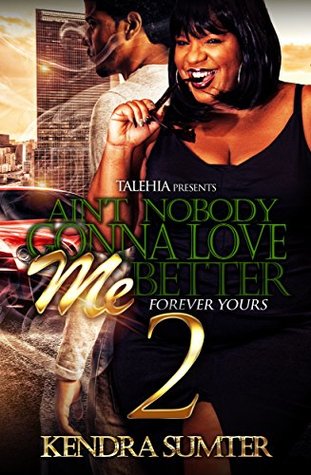 Ain’t Nobody Gonna Love Me Better 2 (Kindle Edition)