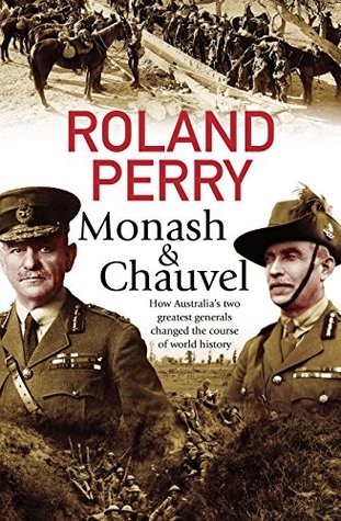 Monash and Chauvel: How Australia's two greatest generals changed the course of world history (Kindle Edition)