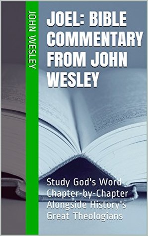 Joel: Bible Commentary from John Wesley: Study God's Word Chapter-by-Chapter Alongside History's Great Theologians