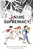 Anime Supremacy!