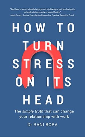 How to Turn Stress on Its Head: The simple truth that can change your relationship with work (Kindle Edition)