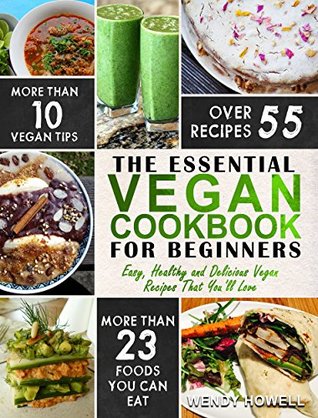 Vegan Cookbook For Beginners: The Essential Vegan Cookbook – Easy, Healthy and Delicious Vegan Recipes That You’ll Love (Kindle Edition)
