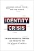 Identity Crisis: The 2016 Presidential Campaign and the Battle for the Meaning of America