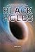 Black Holes: The Weird Science of the Most Mysterious Objects in the Universe