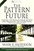 The Pattern Future: Finding the World’s Great Secrets and Predicting the Future Using Pattern Discovery