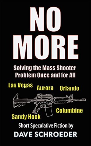 No More: Solving the Mass Shooter Problem Once and for All (Kindle Edition)