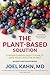 The Plant-Based Solution by Joel K. Kahn The Plant-Based Solution by Joel K. Kahn