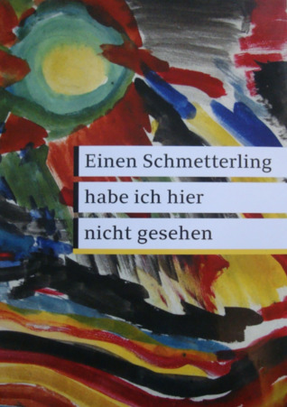 Einen Schmetterling habe ich hier nicht gesehen: Kinderzeichnungen und Gedichte aus Terezín