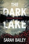 The Dark Lake by Sarah Bailey The Dark Lake by Sarah Bailey