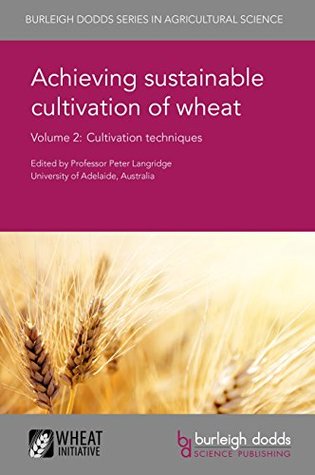 Achieving sustainable cultivation of wheat Volume 2: Cultivation techniques (Kindle Edition)