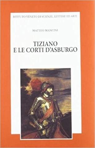 Tiziano e le corti d'Asburgo: Nei documenti degli archivi spagnoli