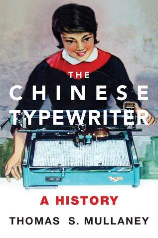 The Chinese Typewriter: A History (Studies of the Weatherhead East Asian Institute, Columbia University)